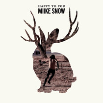 Miike Snow - Happy To You