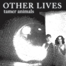 Other Lives - Tamer Animals